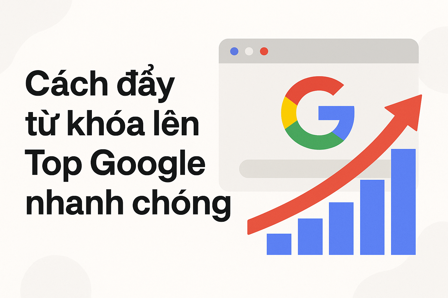 Cách đẩy từ khóa lên Top Google nhanh chóng